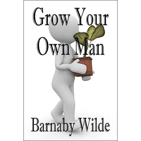 Grow Your Own Man, Barnaby Wilde