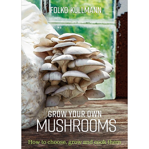 Grow Your Own Mushrooms, Folko Kullmann