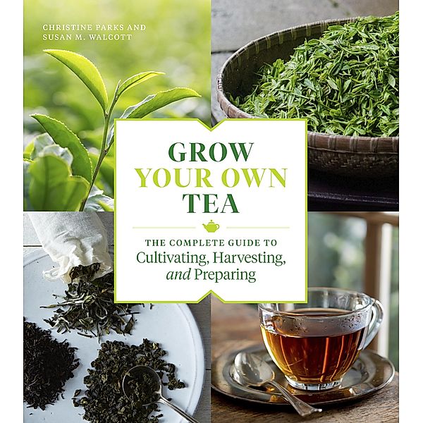 Grow Your Own Tea, Christine Parks, Susan M. Walcott