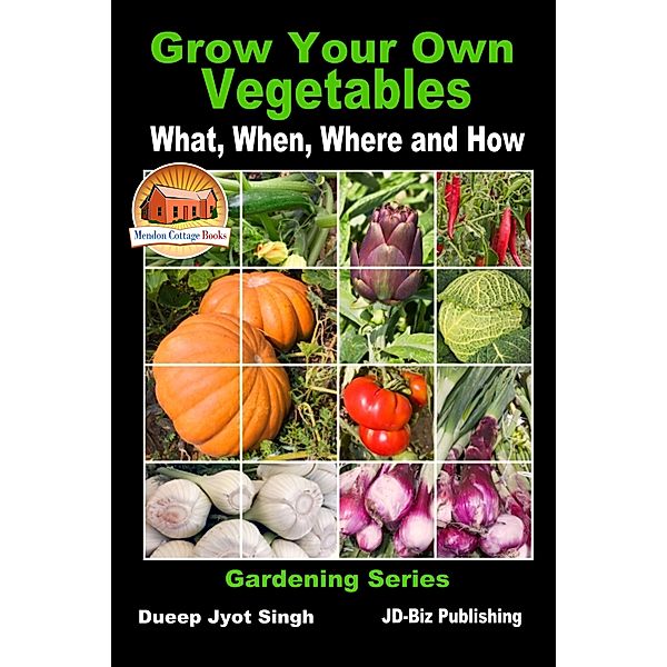 Grow Your Own Vegetables: What, When, Where and How, Dueep Jyot Singh