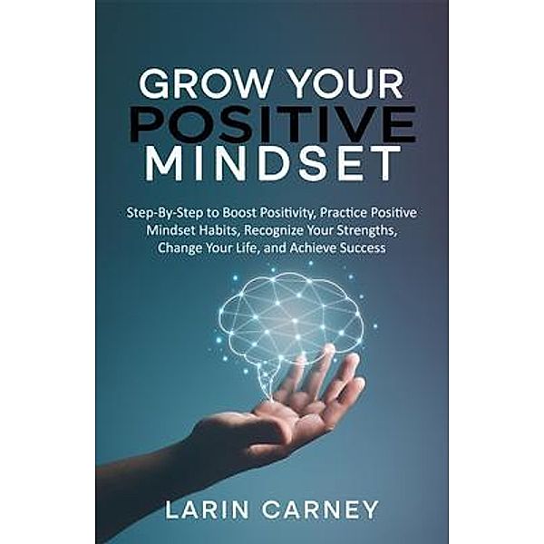 Grow Your Positive Mindset, Larin Carney