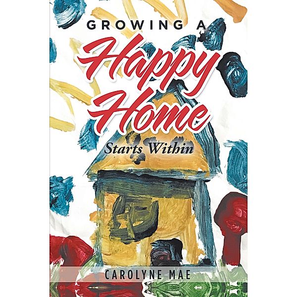 Growing a Happy Home, Carolyne Mae