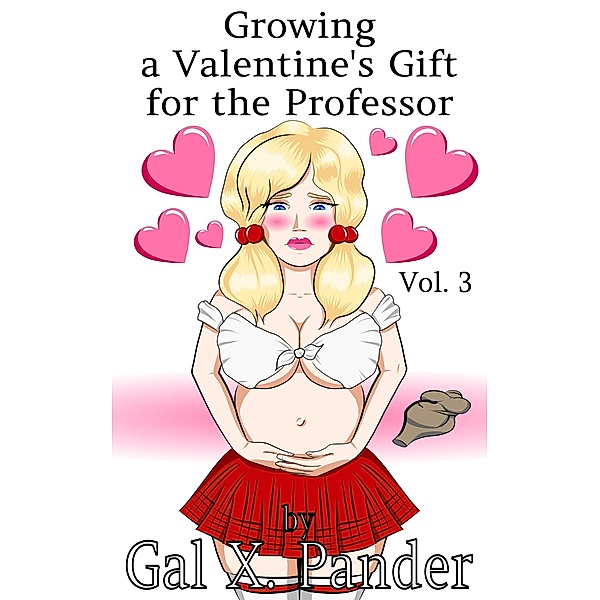 Growing a Valentine's Gift for the Professor, Vol. 3 / Growing a Valentine's Gift for the Professor, Gal X. Pander