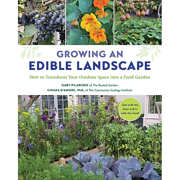 Growing an Edible Landscape, Gary Pilarchik, Chiara D'Amore