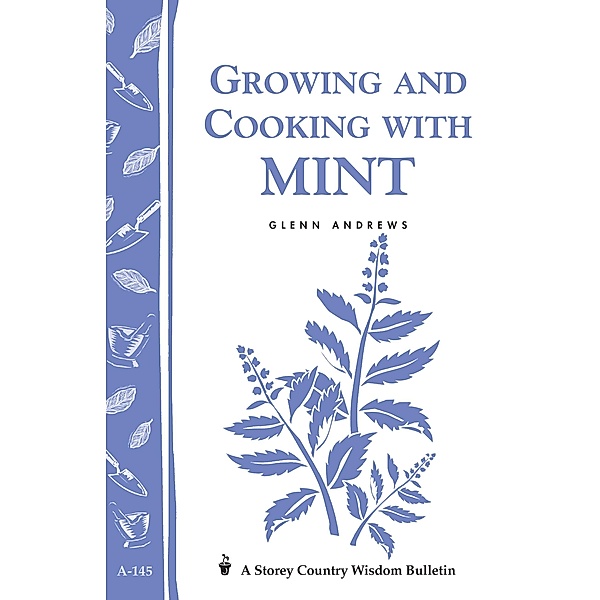 Growing and Cooking with Mint / Storey Country Wisdom Bulletin, Glenn Andrews
