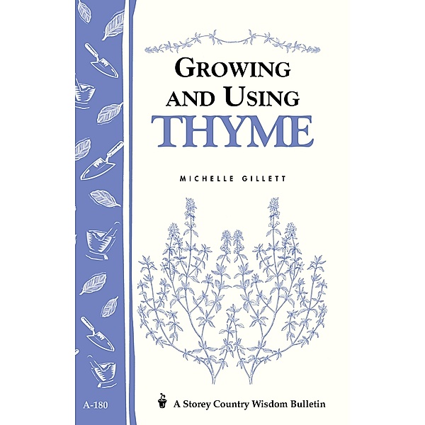 Growing and Using Thyme / Storey Country Wisdom Bulletin, Michelle Gillett