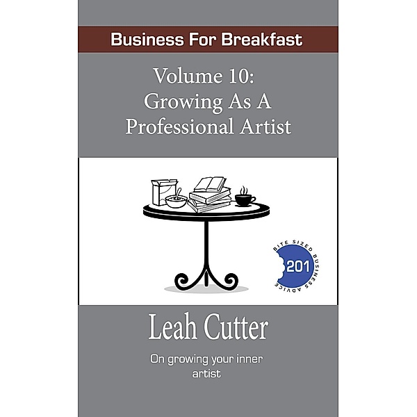 Growing as a Professional Artist (Business for Breakfast, #10), Leah Cutter
