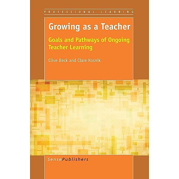 Growing as a Teacher / Professional Learning, Clive Beck, Clare Kosnik