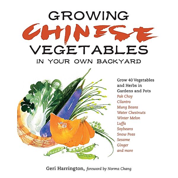 Growing Chinese Vegetables in Your Own Backyard, Geri Harrington
