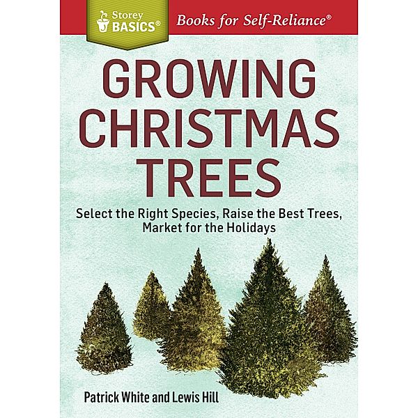 Growing Christmas Trees / Storey Basics, Patrick White, Lewis Hill