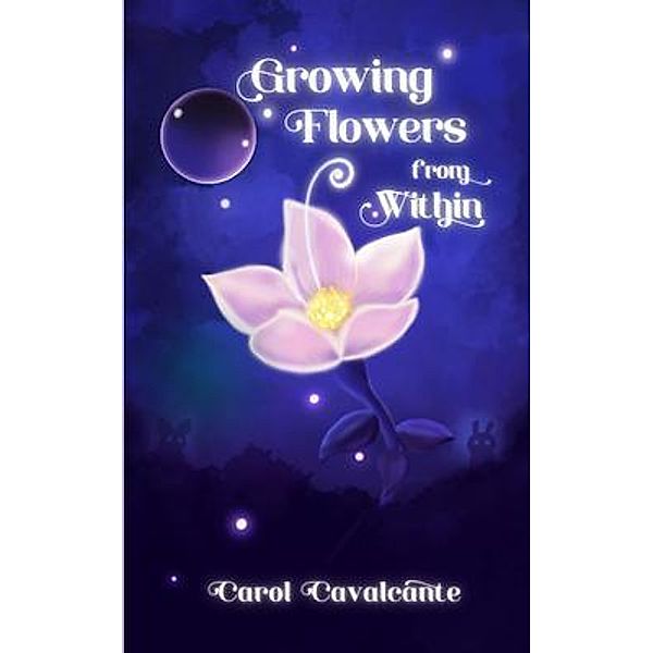 Growing Flowers From Within, Carol Cavalcante
