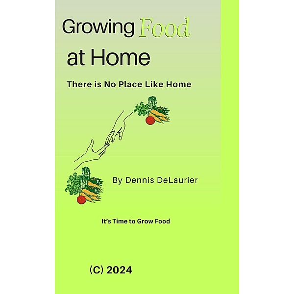 Growing Food at Home, Dennis DeLaurier