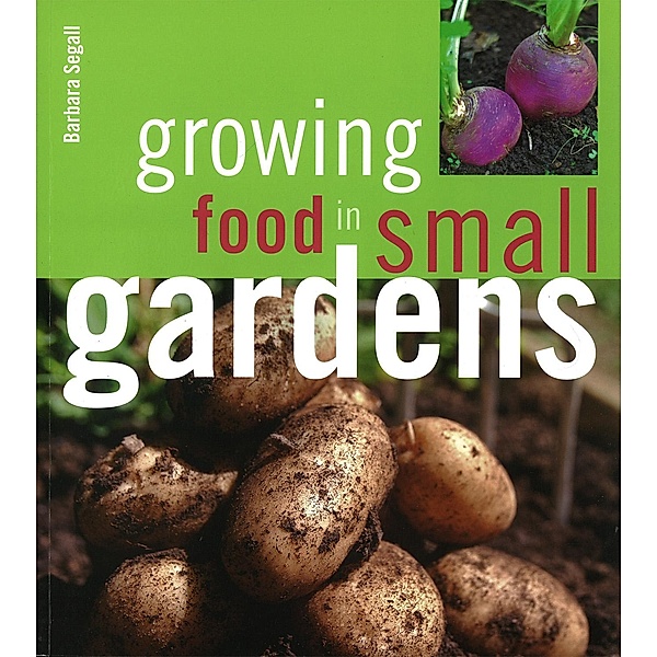Growing Food in Small Gardens, Barbara Segall