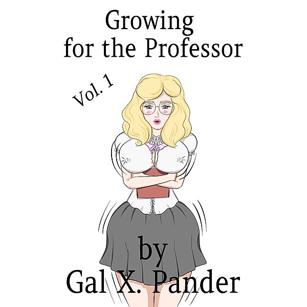Growing for the Professor, Vol.1 / Growing for the Professor, Gal X. Pander