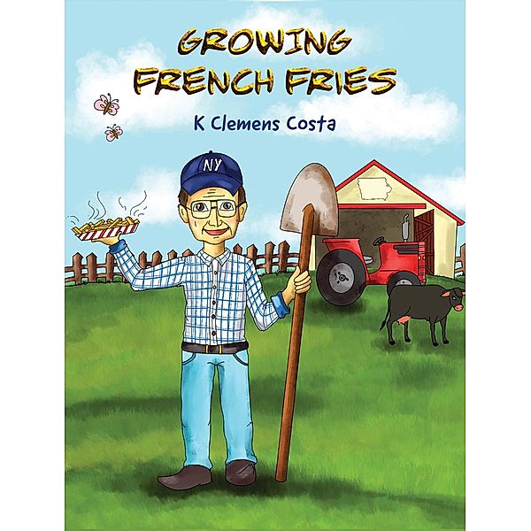 Growing French Fries / Austin Macauley Publishers LLC, K Clemens Costa