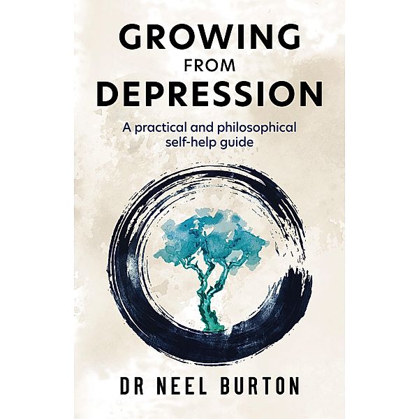 Growing from Depression: A Practical and Philosophical Self-Help Guide, Neel Burton