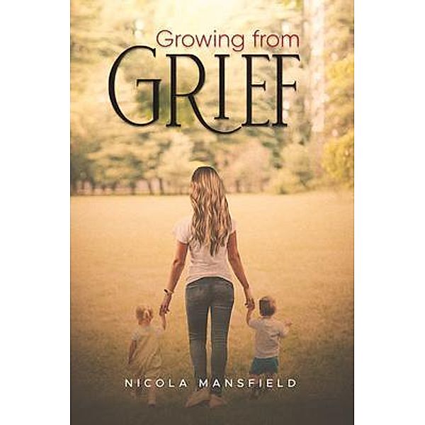 Growing From Grief, Nicola Mansfield