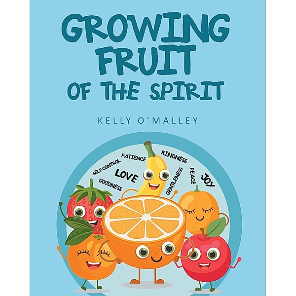 Growing Fruit of the Spirit, Kelly O'malley