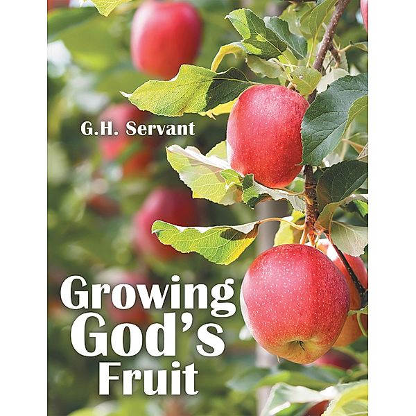Growing God's Fruit, G. H. Servant