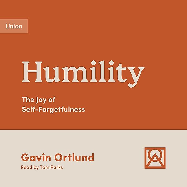 Growing Gospel Integrity - Humility, Gavin Ortlund