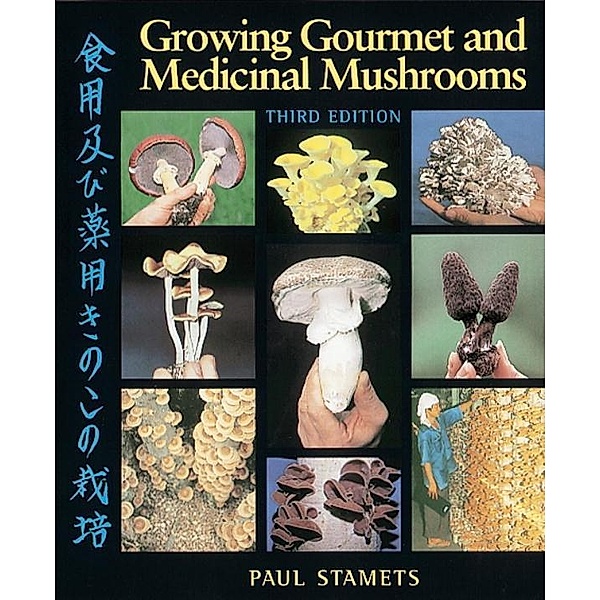 Growing Gourmet and Medicinal Mushrooms, Paul Stamets