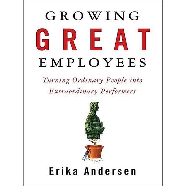Growing Great Employees, Erika Andersen