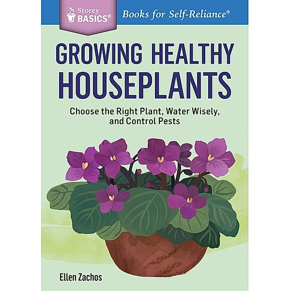 Growing Healthy Houseplants / Storey Basics, Ellen Zachos