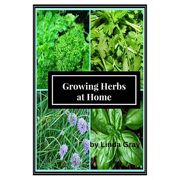 Growing Herbs at Home / Herbs at Home, Linda Gray