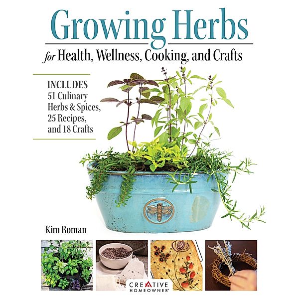 Growing Herbs for Health, Wellness, Cooking, and Crafts, Kim Roman