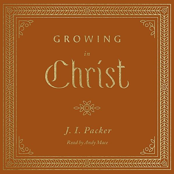 Growing in Christ, J. I. Packer