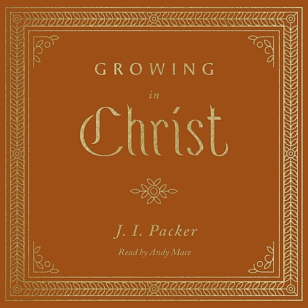Growing in Christ, J. I. Packer