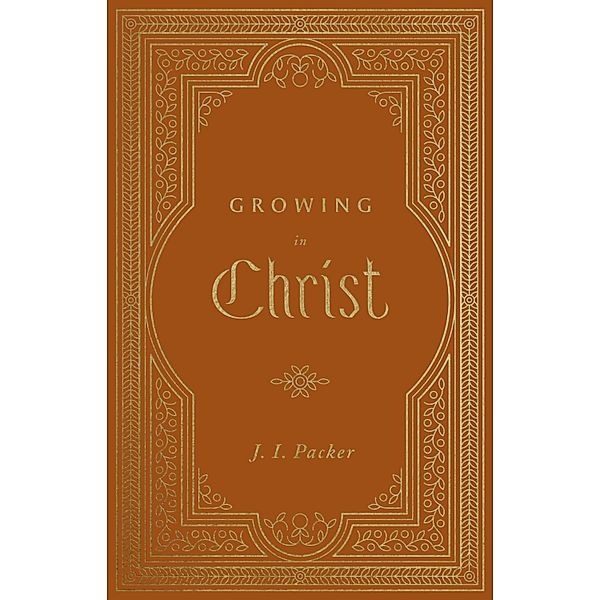 Growing in Christ (Repack), J. I. Packer