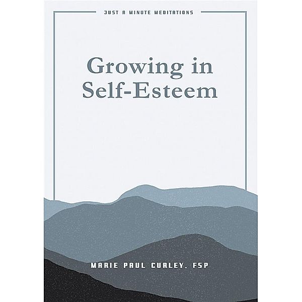 Growing in Self Esteem / Just A Minute Meditations, Marie Paul Curley