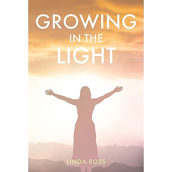 Growing in the Light, Linda Ross
