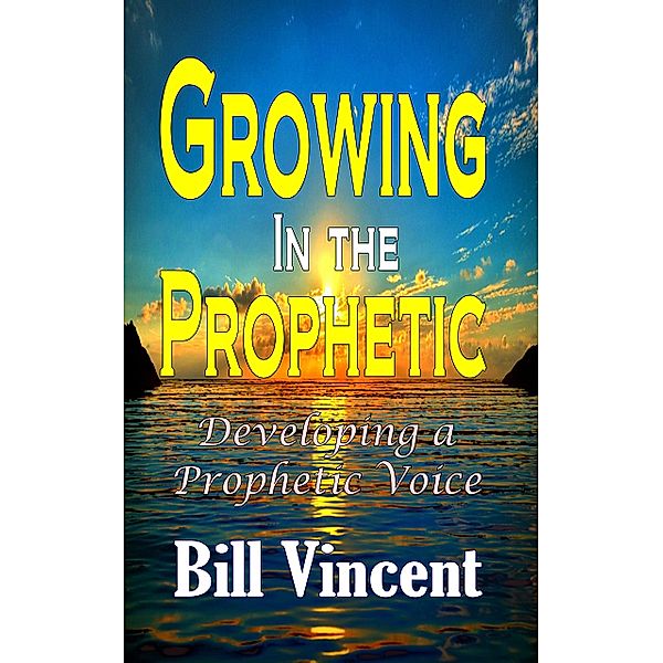 Growing In the Prophetic, Bill Vincent