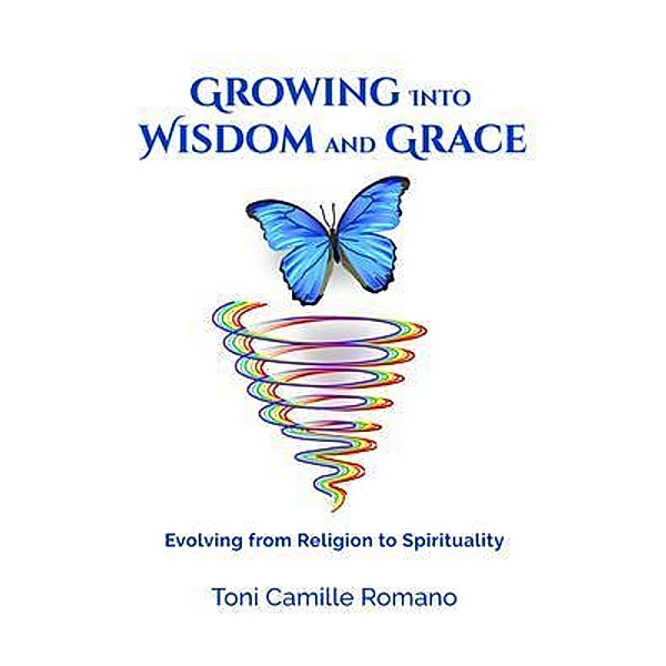 Growing Into Wisdom and Grace, Toni Romano