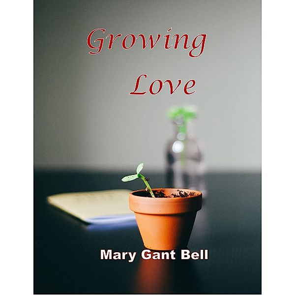 Growing Love, Mary Gant Bell