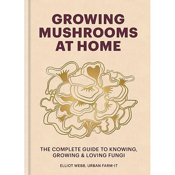 Growing Mushrooms at Home, Elliot Webb