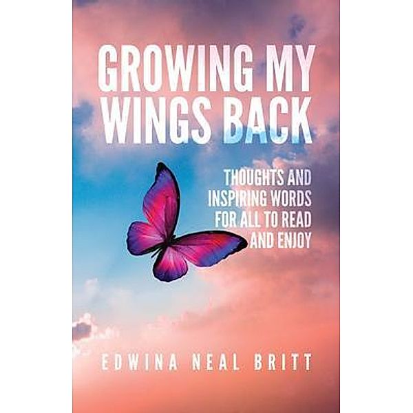 Growing My Wings Back, Edwina Neal Britt