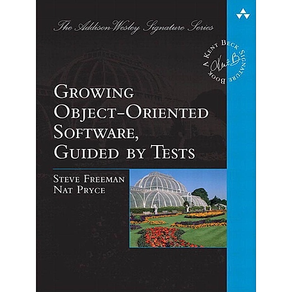 Growing Object-Oriented Software, Guided by Tests, Steve Freeman, Nat Pryce