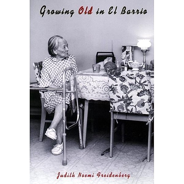 Growing Old in El Barrio, Judith Noemi Freidenberg