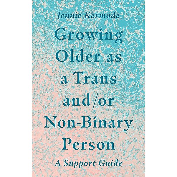 Growing Older as a Trans and/or Non-Binary Person, Jennie Kermode