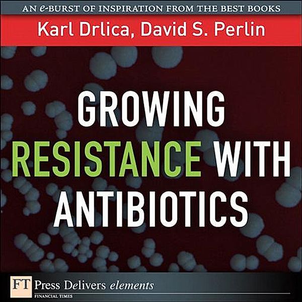 Growing Resistance with Antibiotics, Karl Drlica, Perlin David S.