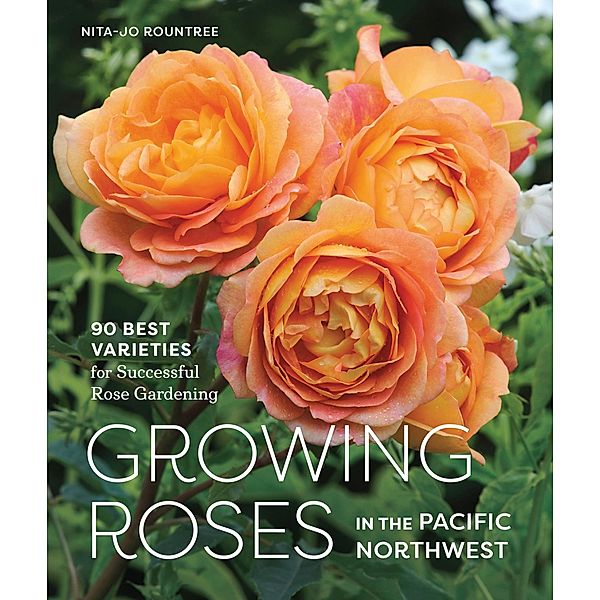 Growing Roses in the Pacific Northwest, Nita-Jo Rountree