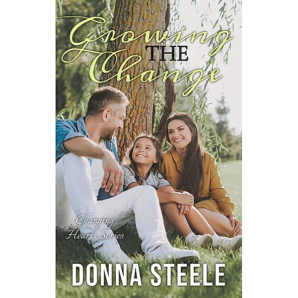 Growing the Change (Changing Hearts, #3) / Changing Hearts, Donna Steele