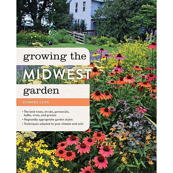 Growing the Midwest Garden / Regional Ornamental Gardening Series, Edward Lyon