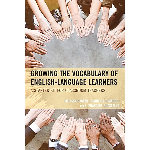 Growing the Vocabulary of English Language Learners, Melissa Parenti, Danielle DiMarco, E. Francine Guestello