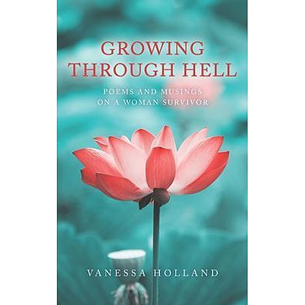 Growing Through Hell / Palmetto Publishing, Vanessa Holland