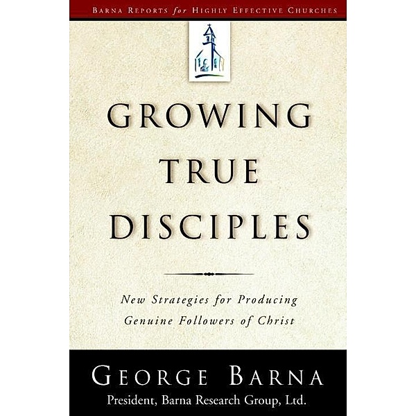 Growing True Disciples / Barna Reports, George Barna