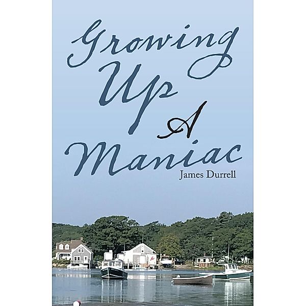 Growing  up a Maniac, James Durrell